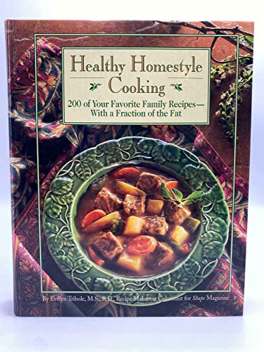 Cover of Healthy Homestyle Cooking : 200 of Your Favorite Family Recipes-With a Fraction of the Fat