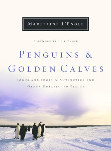 Cover of Penguins and Golden Calves: Icons and Idols in Antarctica and Other Unexpected Places
