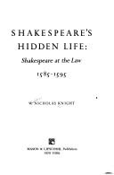 Cover of Shakespeare's hidden life: Shakespeare at the law, 1585-1595