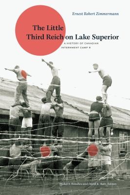 Cover of The Little Third Reich On Lake Superior A History Of Canadian Internment Camp R