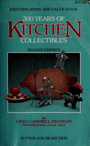 Cover of 300 years of kitchen collectibles (300 Years of Kitchen Collectibles)