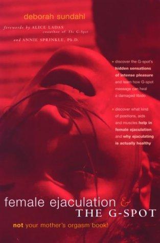 Cover of Female Ejaculation and the G-Spot: Not Your Mother's Orgasm Book!