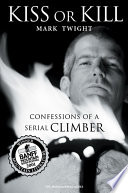 Cover of Kiss or Kill: Confessions of a Serial Climber