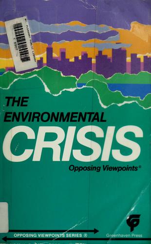 Cover of The Environmental crisis--opposing viewpoints