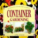 Cover of A Creative, Step-By-Step Guide to Container Gardening