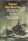 Cover of Great Sea Stories Comprising The Cruel Sea, The Ship, & Dive in the Sun