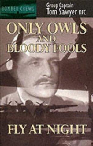 Cover of Only Owls And Bloody Fools Fly at Night (Bomber Crews)