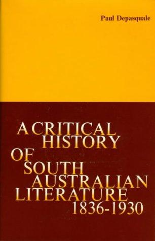 Cover of A critical history of South Australian literature, 1836-1930 with subjectively annotated bibliographies