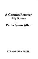 Cover of A cannon between my knees