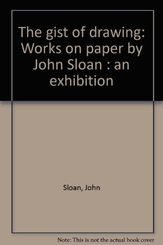 Cover of The gist of drawing: Works on paper by John Sloan