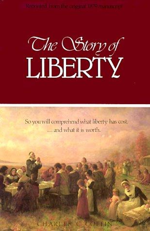 Cover of The Story of Liberty: So You Will Comprehend What Liberty Has Cost, ...and What It Is Worth