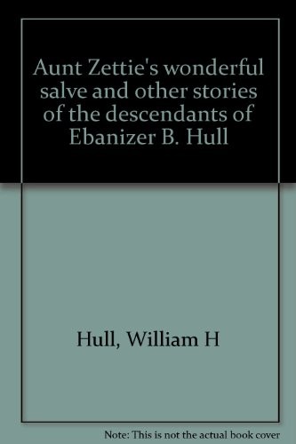 Cover of Aunt Zettie's wonderful salve and other stories of the descendants of Ebanizer B. Hull