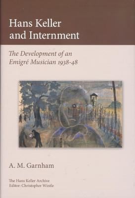 Cover of Hans Keller And Internment The Development Of An Emigre Musician