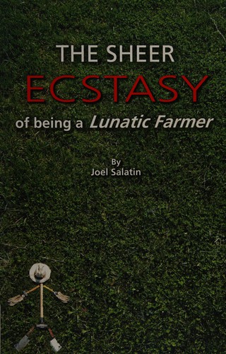 Cover of The sheer ecstasy of being a lunatic farmer
