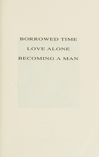 Cover of Borrowed Time; Love Alone; Becoming a Man