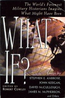 Cover of What If? The World's Foremost Military Historians Imagine What Might Have Been