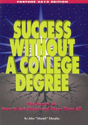 Cover of Success Without A College Degree - The Secrets of How To Get Ahead and Show Them All