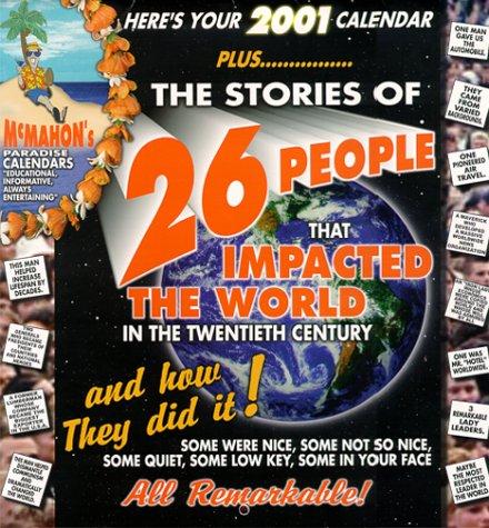 Cover of The Stories of 26 People That Impacted the World in the Twentieth Century and How They Did It! (Mcmahon's Paradise Calendars)