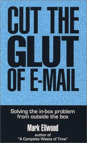 Cover of Cut the Glut of E-mail