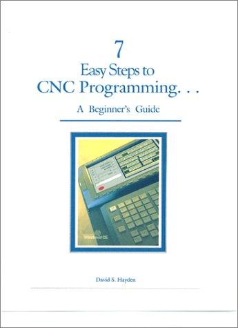 Cover of 7 Easy Steps to CNC Programming. . .A Beginner's Guide