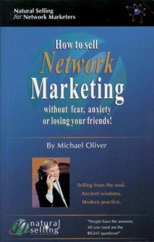 Cover of How to Sell Network Marketing Without Fear, Anxiety or Losing Your Friends! (Selling from the Soul. Ancient Wisdoms. Modern Practice)
