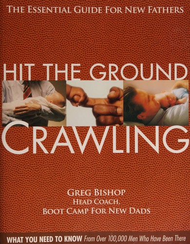 Cover of Hit the Ground Crawling: The Essential Guide for New Fathers