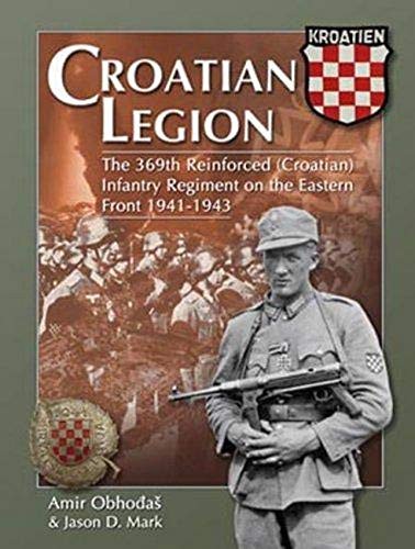 Cover of Croatian Legion The 369th Reinforced Infantry Regiment on the Eastern Front 1941-1943