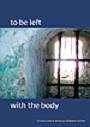 Cover of To be left with the body