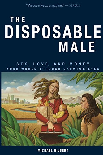 Cover of The Disposable Male: Sex, Love, and Money: Your World through Darwin's Eyes