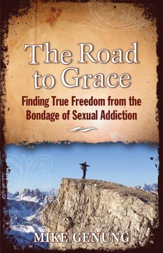 Cover of The Road to Grace; Finding True Freedom from the Bondage of Sexual Addiction