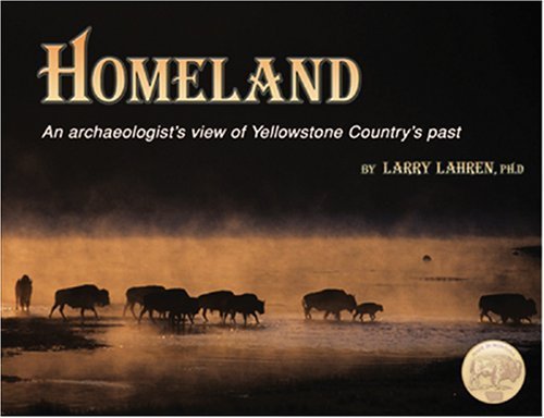 Cover of Homeland : An Archaeologist's View of Yellowstone Country's Past by Larry Lahren (2006) Paperback