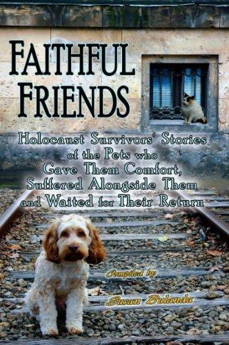 Cover of Faithful Friends: Holocaust Survivors' Stories of the Pets Who Gave Them Comfort, Suffered Alongside Them and Waited for Their Return