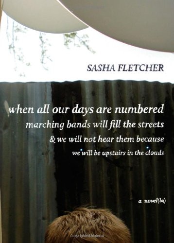 Cover of When All Our Days Are Numbered Marching Bands Will Fill the Streets & We Will Not Hear Them Because We Will Be Upstairs in the Clouds