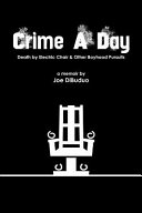 Cover of Crime a Day: Death by Electric Chair & Other Boyhood Pursuits