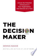Cover of The Decision Maker: Unlock the Potential of Everyone in Your Organization, One Decision at a Time