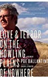 Cover of Love and Terror on the Howling Plains of Nowhere: A Memoir