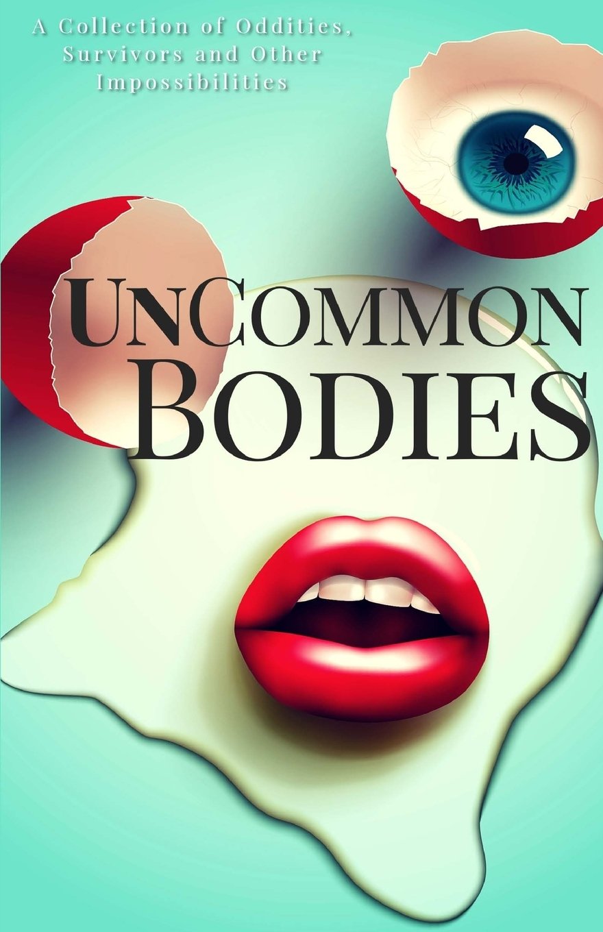 Cover of UnCommon Bodies: A Collection of Oddities, Survivors, and Other Impossibilities