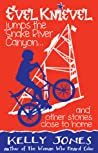 Cover of Evel Knievel Jumps the Snake River Canyon: And Other Stories Close to Home