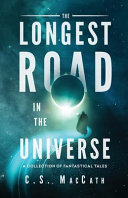 Cover of The Longest Road in the Universe: A Collection of Fantastical Tales