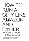 Cover of How to Run a City Like Amazon, and Other Fables