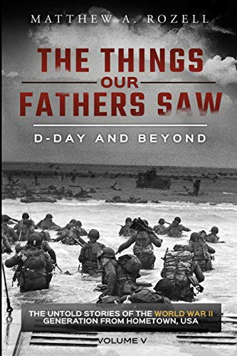 Cover of D-Day and Beyond The Things Our Fathers Saw—The Untold Stories of the World War II Generation-Volume V