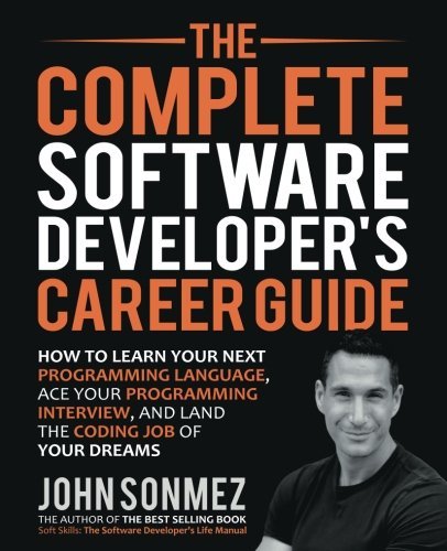 Cover of The Complete Software Developer's Career Guide: How to Learn Your Next Programming Language, Ace Your Programming Interview, and Land The Coding Job Of Your Dreams