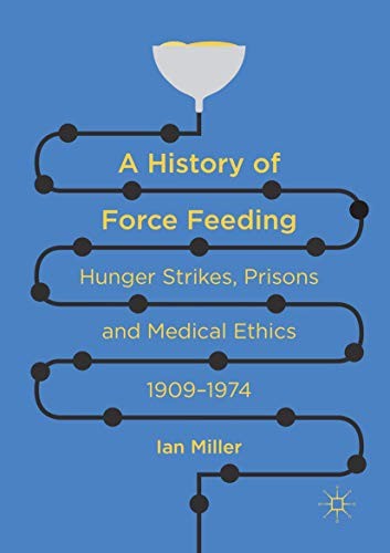 Cover of A History of Force Feeding