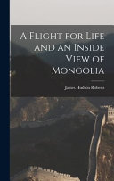 Cover of A Flight for Life and an Inside View of Mongolia