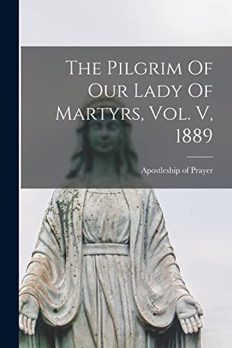 Cover of The Pilgrim Of Our Lady Of Martyrs, Vol. V, 1889
