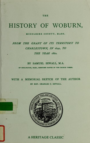 Cover of The History of Woburn, Middlesex County, Massachusetts, from the Grant of Its Territory to Charlestown in 1640 to the Year 1860