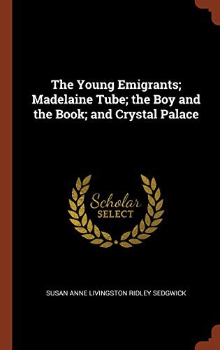 Cover of The Young Emigrants; Madelaine Tube; the Boy and the Book; and Crystal Palace