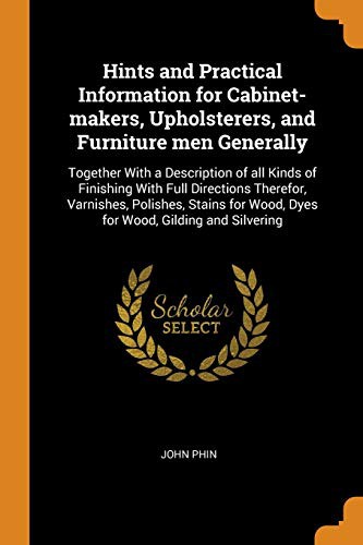 Cover of Hints and Practical Information for Cabinet-Makers, Upholsterers, and Furniture Men Generally
