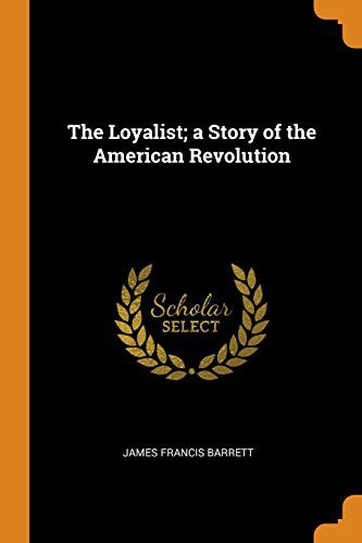 Cover of The Loyalist; A Story of the American Revolution