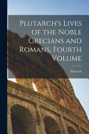 Cover of Plutarch's Lives of the Noble Grecians and Romans, Fourth Volume